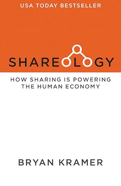Shareology: How Sharing is Powering the Human Economy - USA Today Top 150 Bestselling Book by Bryan Kramer on strategic sharing and influence